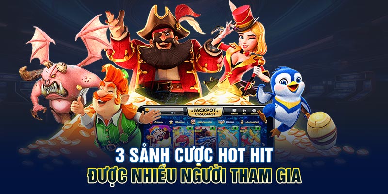 3 sảnh cược hubet hot hit được nhiều người tham gia