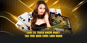 Chơi Có Trách Nhiệm HUBET: Tạo Thói Quen Cược Lành Mạnh