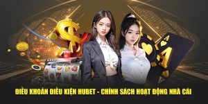 Điều Khoản Điều Kiện HUBET - Chính Sách Hoạt Động Nhà Cái