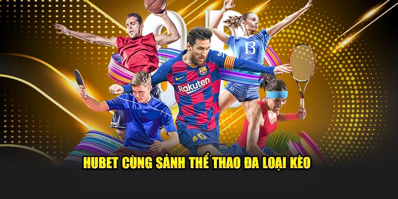 HUBET cùng sảnh thể thao đa loại kèo