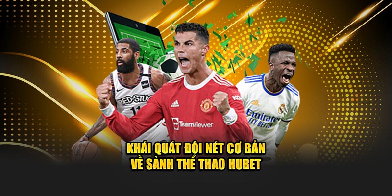 Khái quát đôi nét cơ bản về sảnh Thể Thao HUBET