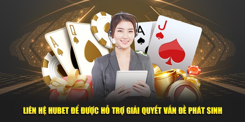 Liên hệ HUBET để được hỗ trợ giải quyết vấn đề phát sinh