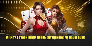 Miễn Trừ Trách Nhiệm HUBET: Quy Định Bảo Vệ Người Dùng