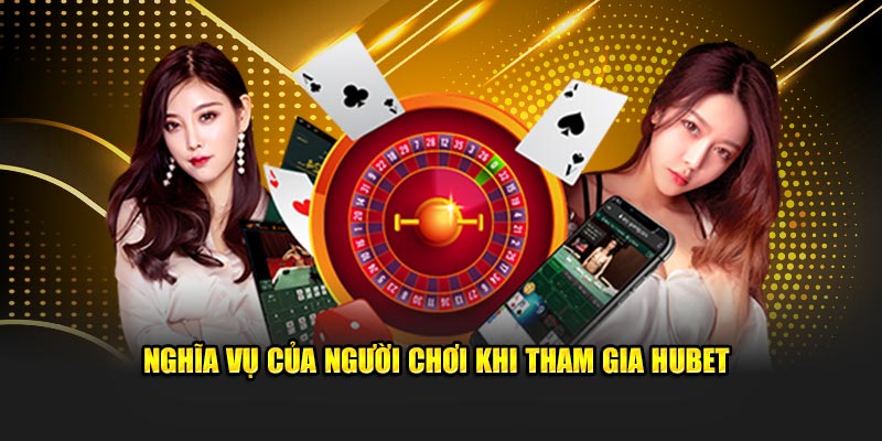Nghĩa vụ của người chơi khi tham gia Hubet