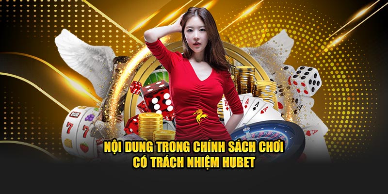 Nội dung trong chính sách chơi có trách nhiệm Hubet