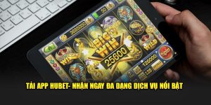 Tải App HUBET- Nhận Ngay Đa Dạng Loại Dịch Vụ Nổi Bật