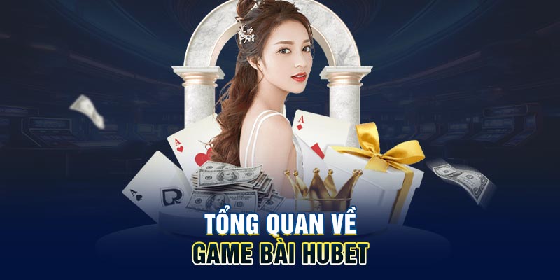 Tổng quan về game bài HUBET